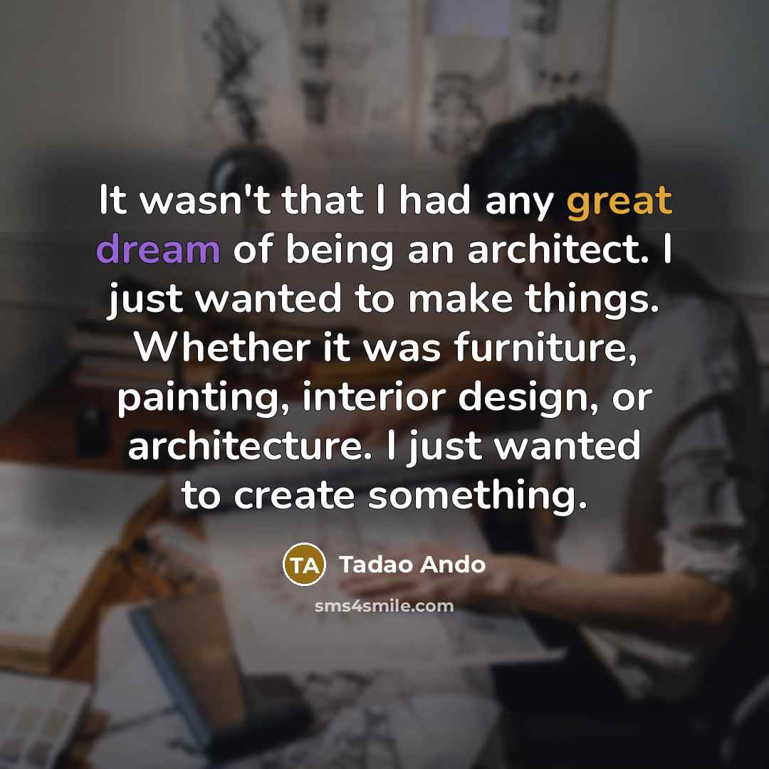 “It wasn't that I had any great dream of being…” quote by Tadao Ando