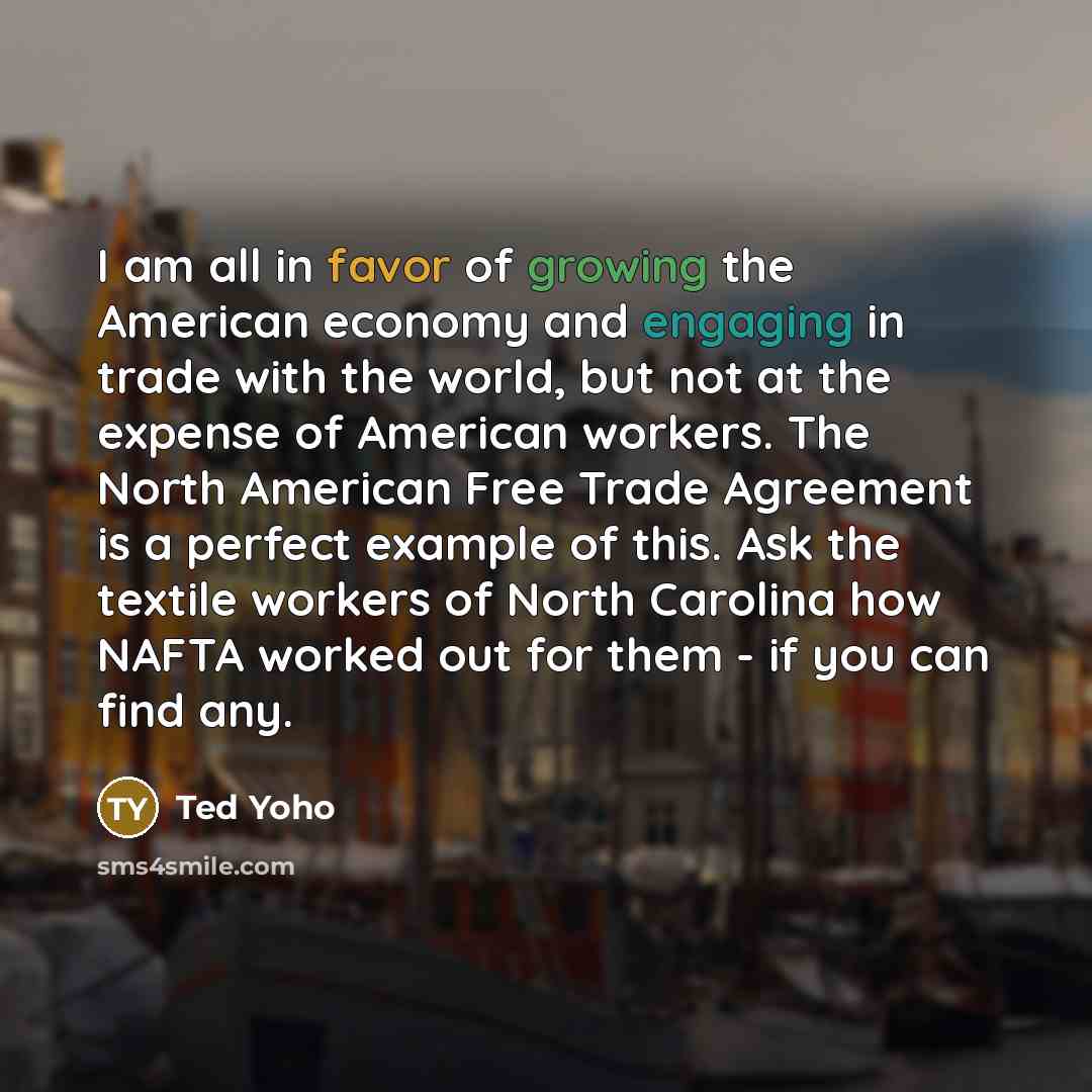 “I am all in favor of growing the American economy…” quote by Ted Yoho