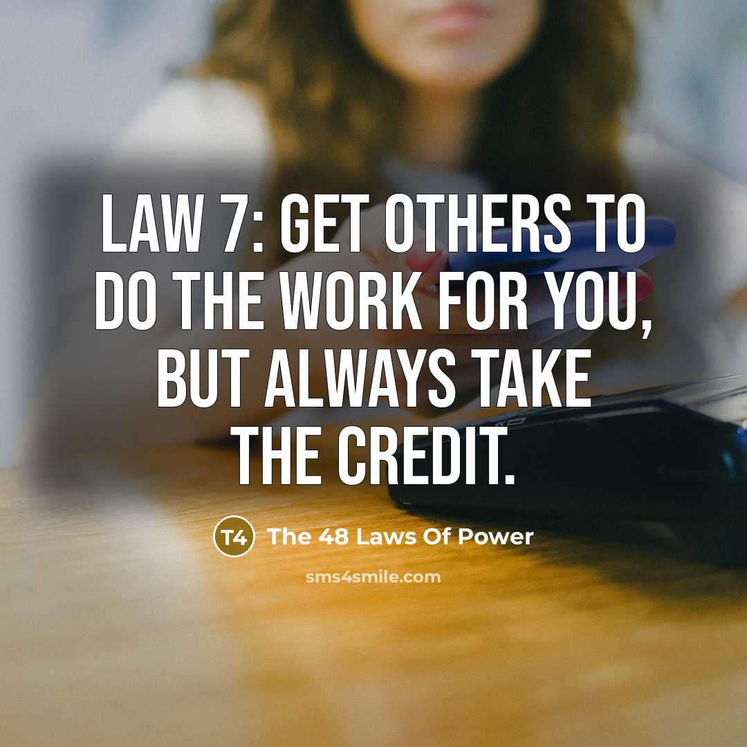 “Law 7: Get others to do the work for you, but always take the credit.” quote by The 48 Laws Of Power