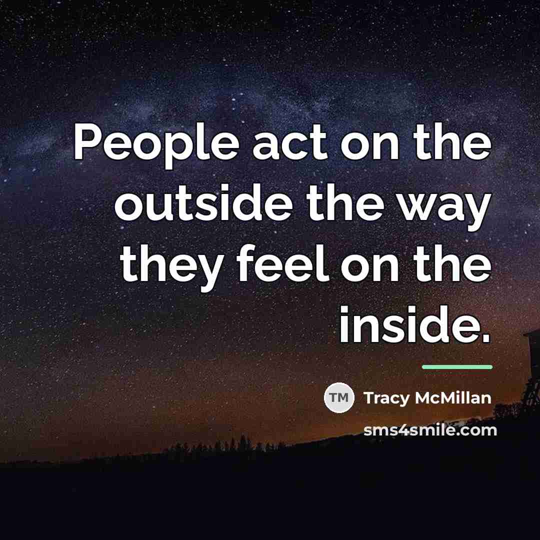 “People act on the outside the way they feel on…” quote by Tracy McMillan
