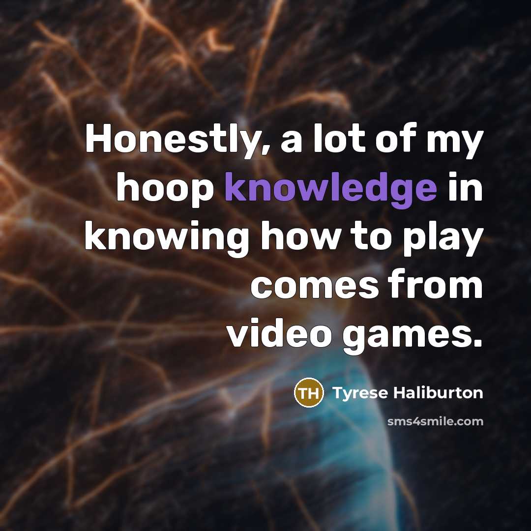 “Honestly, a lot of my hoop knowledge in knowing how…” quote by Tyrese Haliburton