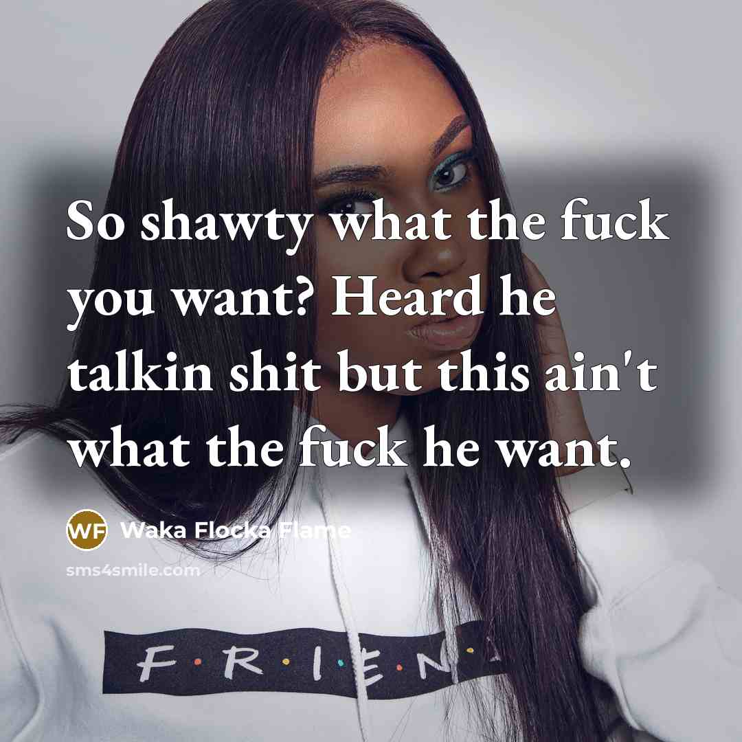 “So shawty what the fuck you want? Heard he talkin…” quote by Waka Flocka Flame