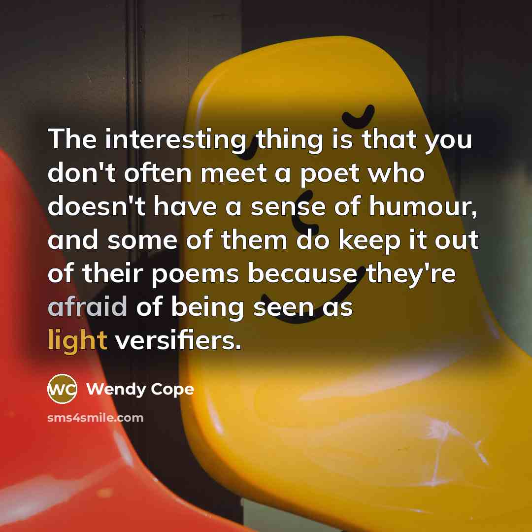 “The interesting thing is that you don't often meet a…” quote by Wendy Cope