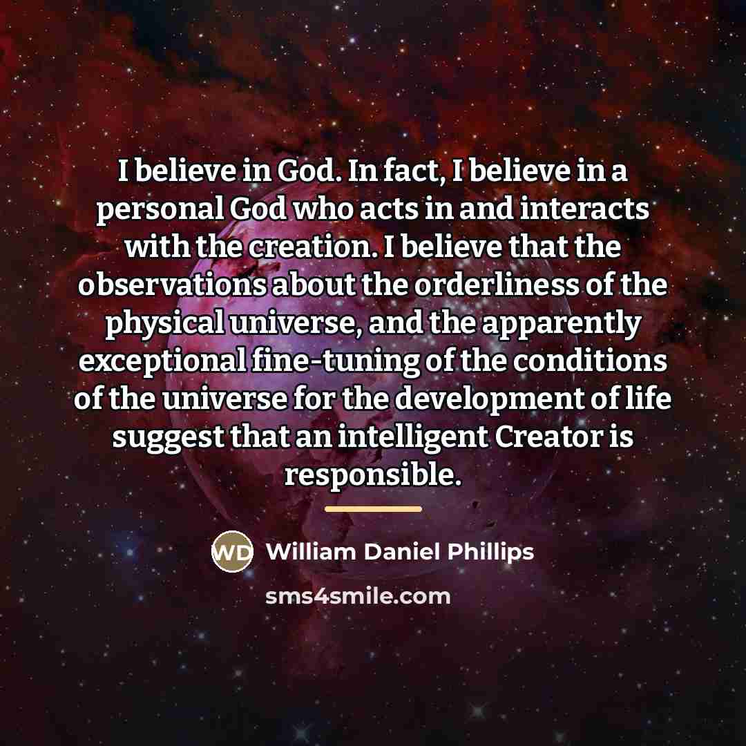 “I believe in God. In fact, I believe in a…” quote by William Daniel Phillips