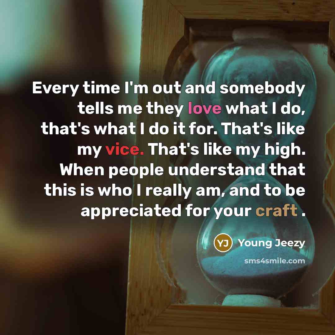 “Every time I'm out and somebody tells me they love…” quote by Young Jeezy
