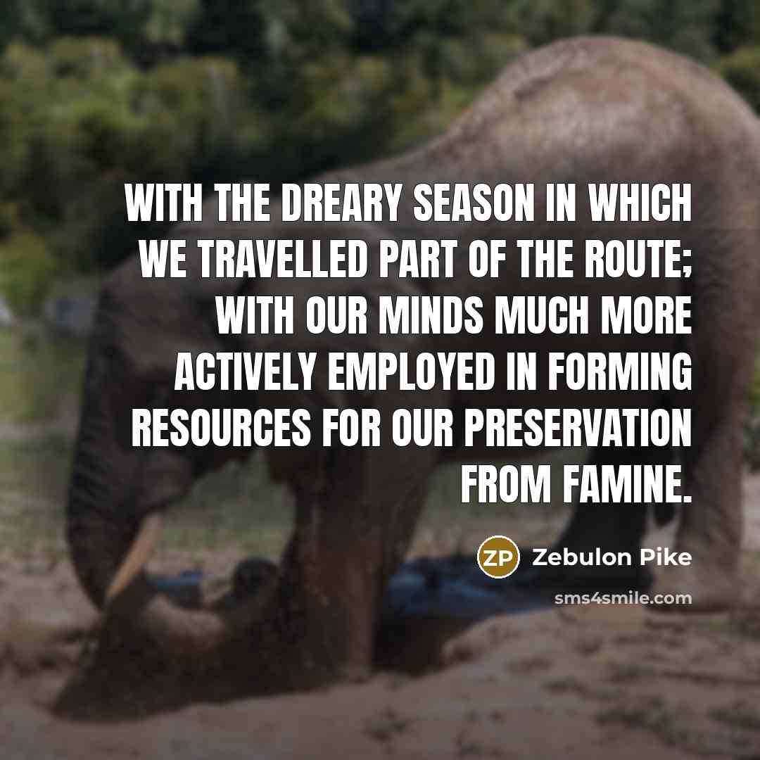 “With the dreary season in which we travelled part of…” quote by Zebulon Pike