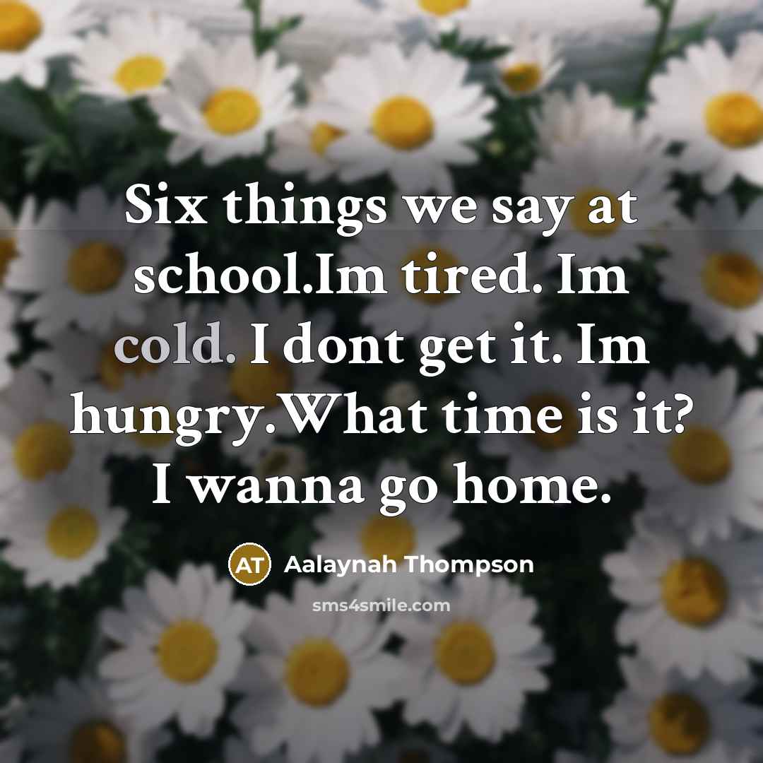 “Six things we say at school.Im tired. Im cold. I…” quote by Aalaynah Thompson