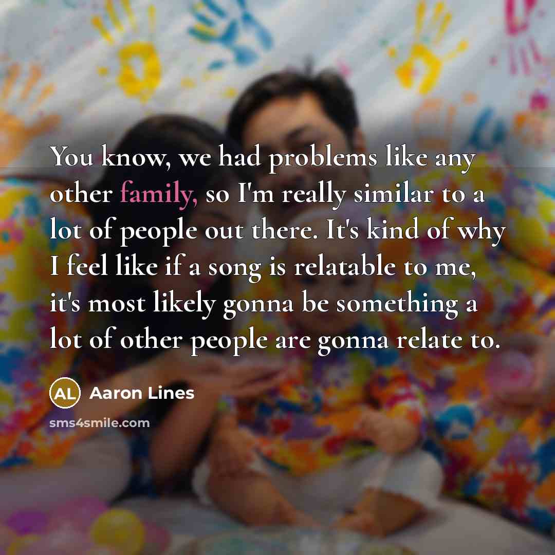 “You know, we had problems like any other family, so…” quote by Aaron Lines