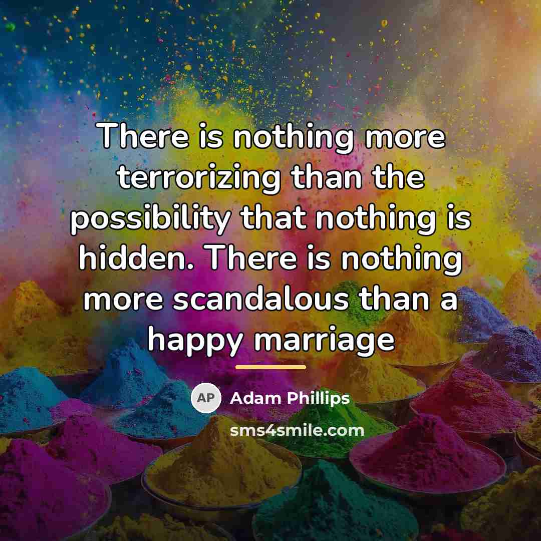 “There is nothing more terrorizing than the possibility that nothing…” quote by Adam Phillips
