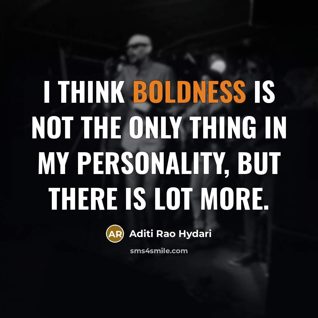 “I think boldness is not the only thing in my personality, but there is lot more.” quote by Aditi Rao Hydari