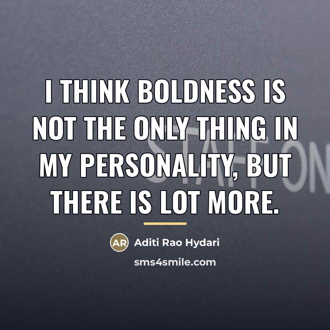 “I think boldness is not the only thing in my…” quote by Aditi Rao Hydari
