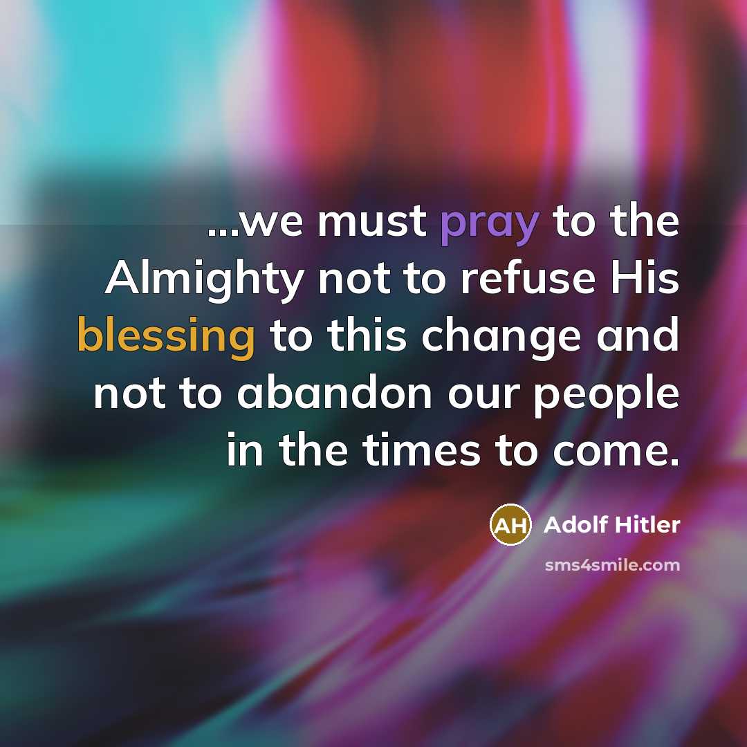 “...we must pray to the Almighty not to refuse His…” quote by Adolf Hitler