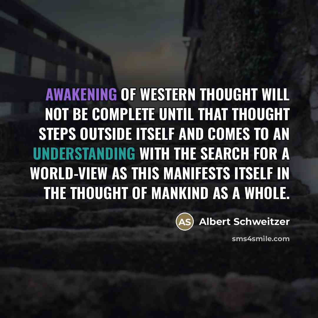 “Awakening of Western thought will not be complete until that…” quote by Albert Schweitzer