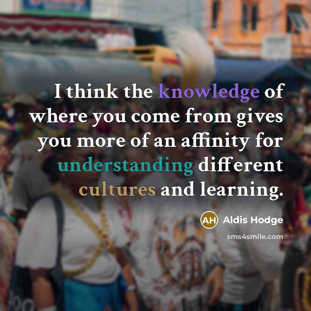 “I think the knowledge of where you come from gives…” quote by Aldis Hodge