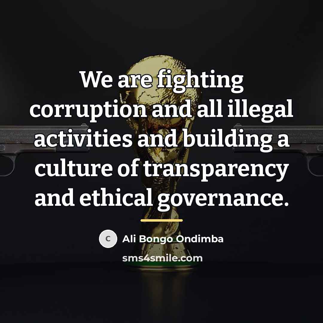 “We are fighting corruption and all illegal activities and building…” quote by Ali Bongo Ondimba