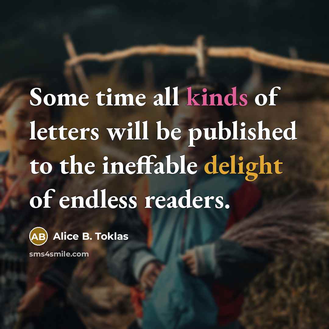“Some time all kinds of letters will be published to…” quote by Alice B. Toklas