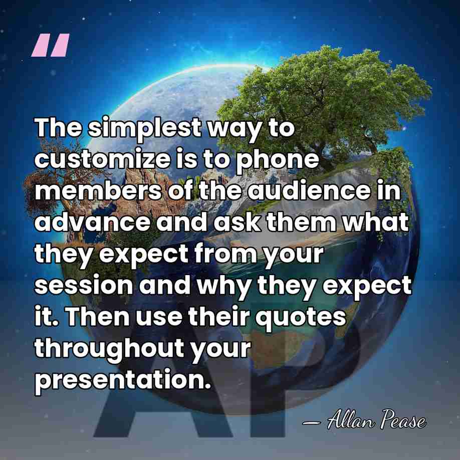 The simplest way to customize is to phone members of the audience&hellip; - Allan Pease