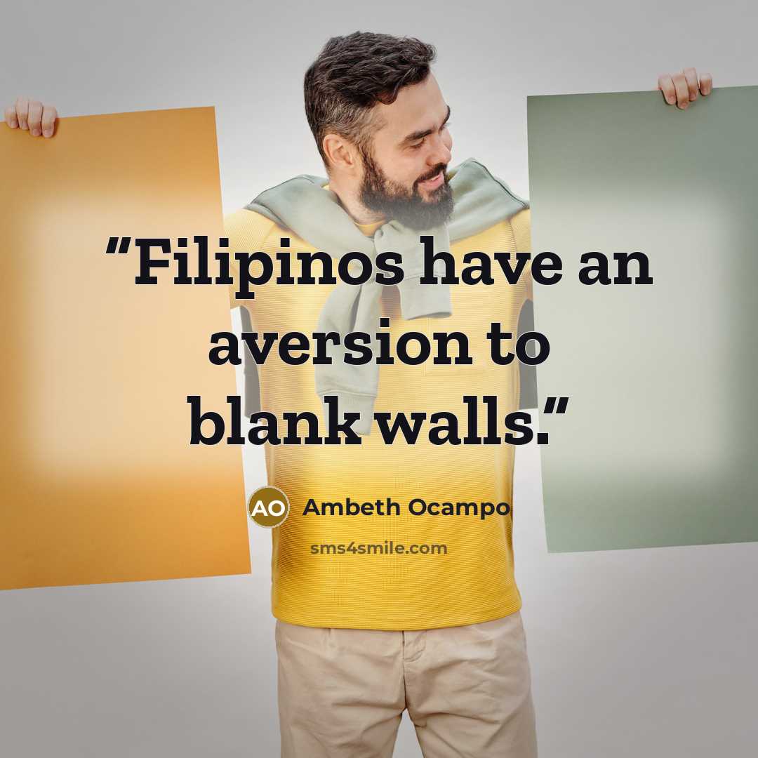 “Filipinos have an aversion to blank walls.” quote by Ambeth Ocampo