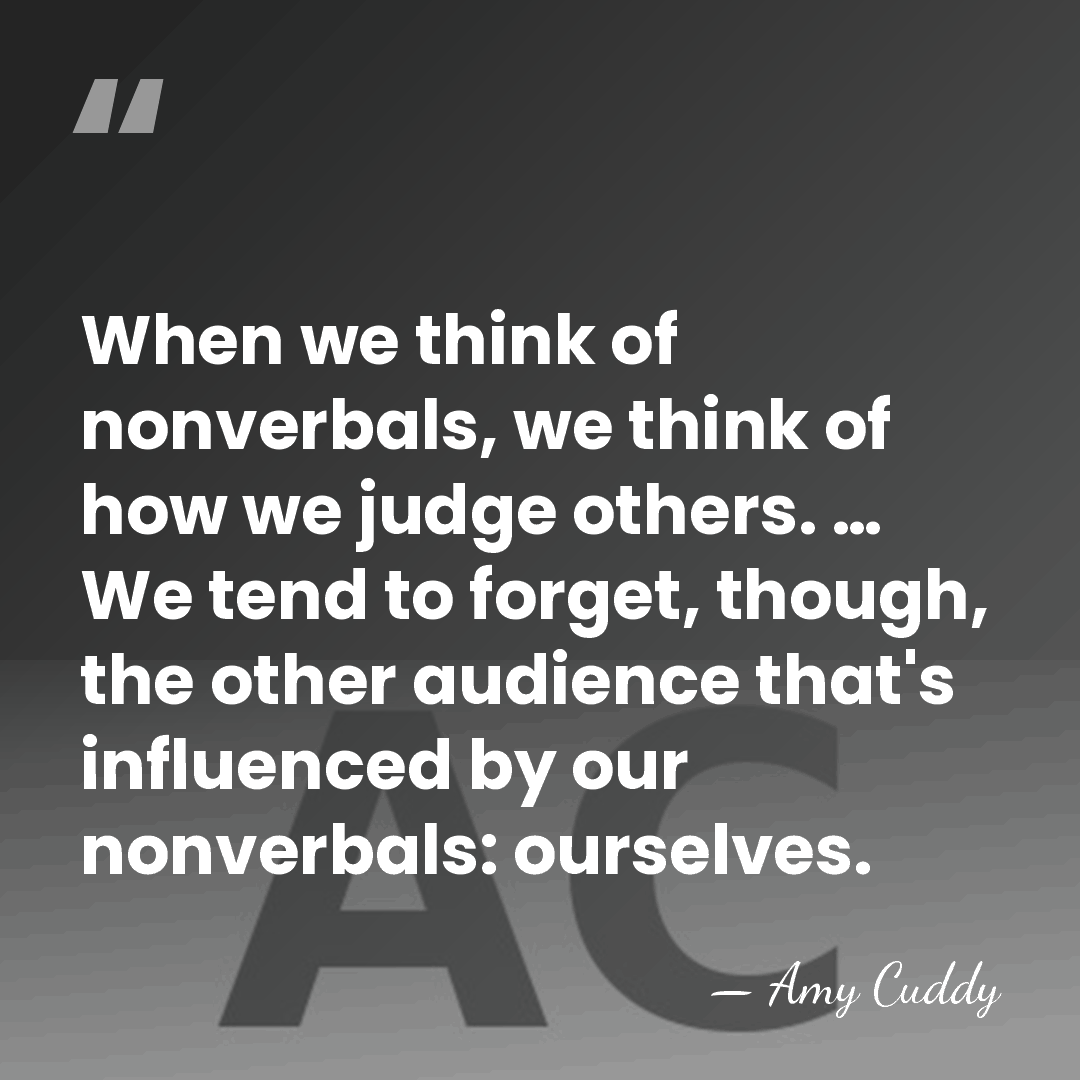 When we think of nonverbals, we think of how we judge others.&hellip; - Amy Cuddy