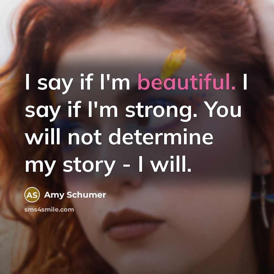 “I say if I'm beautiful. I say if I'm strong.…” quote by Amy Schumer