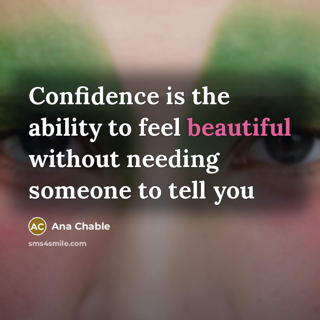 “Confidence is the ability to feel beautiful without needing someone…” quote by Ana Chable
