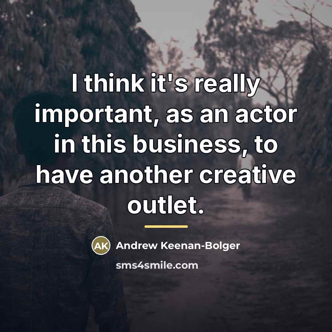 “I think it's really important, as an actor in this…” quote by Andrew Keenan-Bolger