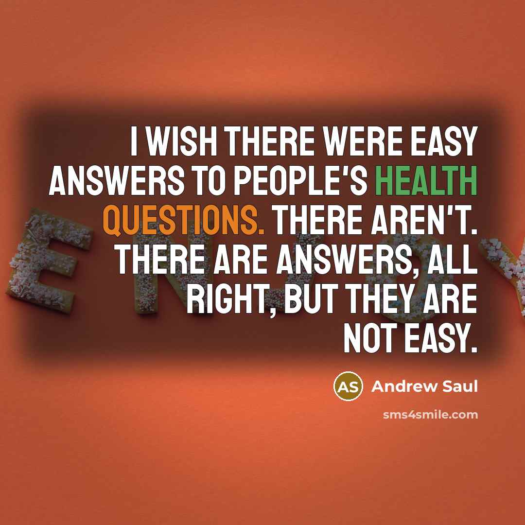 “I wish there were easy answers to people's health questions.…” quote by Andrew Saul
