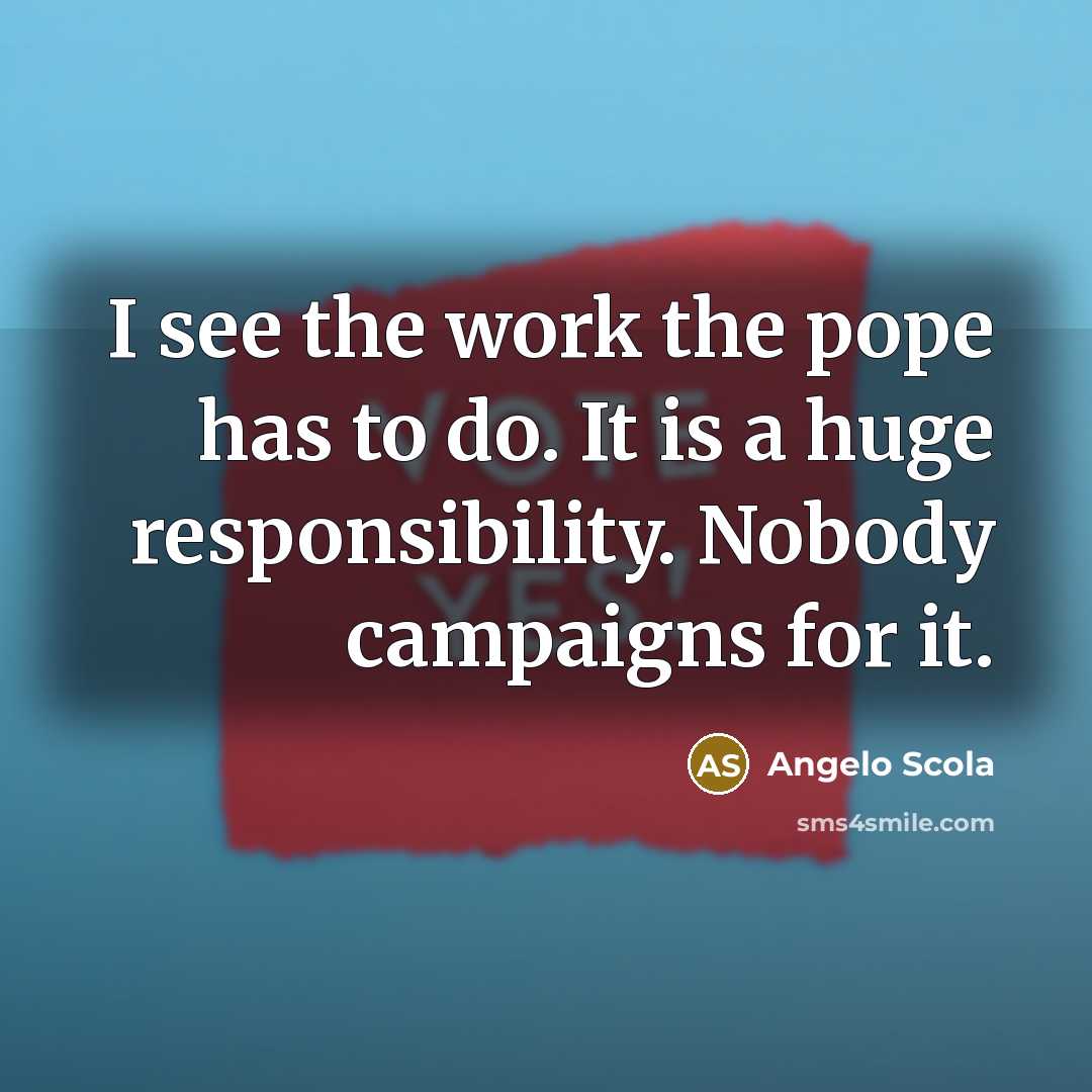 “I see the work the pope has to do. It…” quote by Angelo Scola