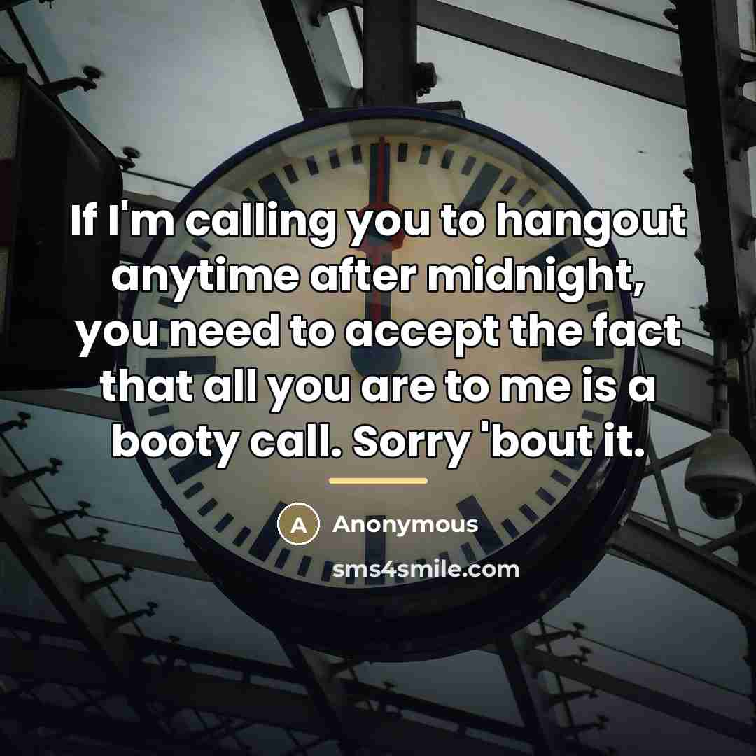 “If I'm calling you to hangout anytime after midnight, you…” quote by Anonymous