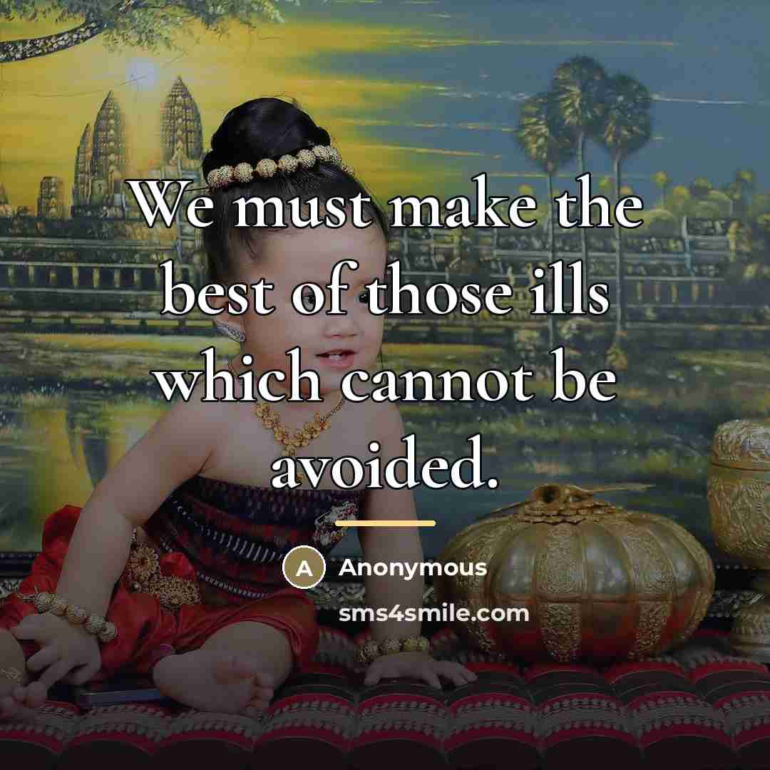 “We must make the best of those ills which cannot…” quote by Anonymous