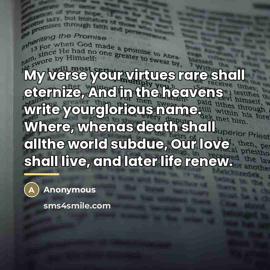 “My verse your virtues rare shall eternize, And in the…” quote by Anonymous