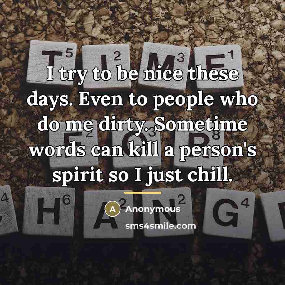 “I try to be nice these days. Even to people…” quote by Anonymous
