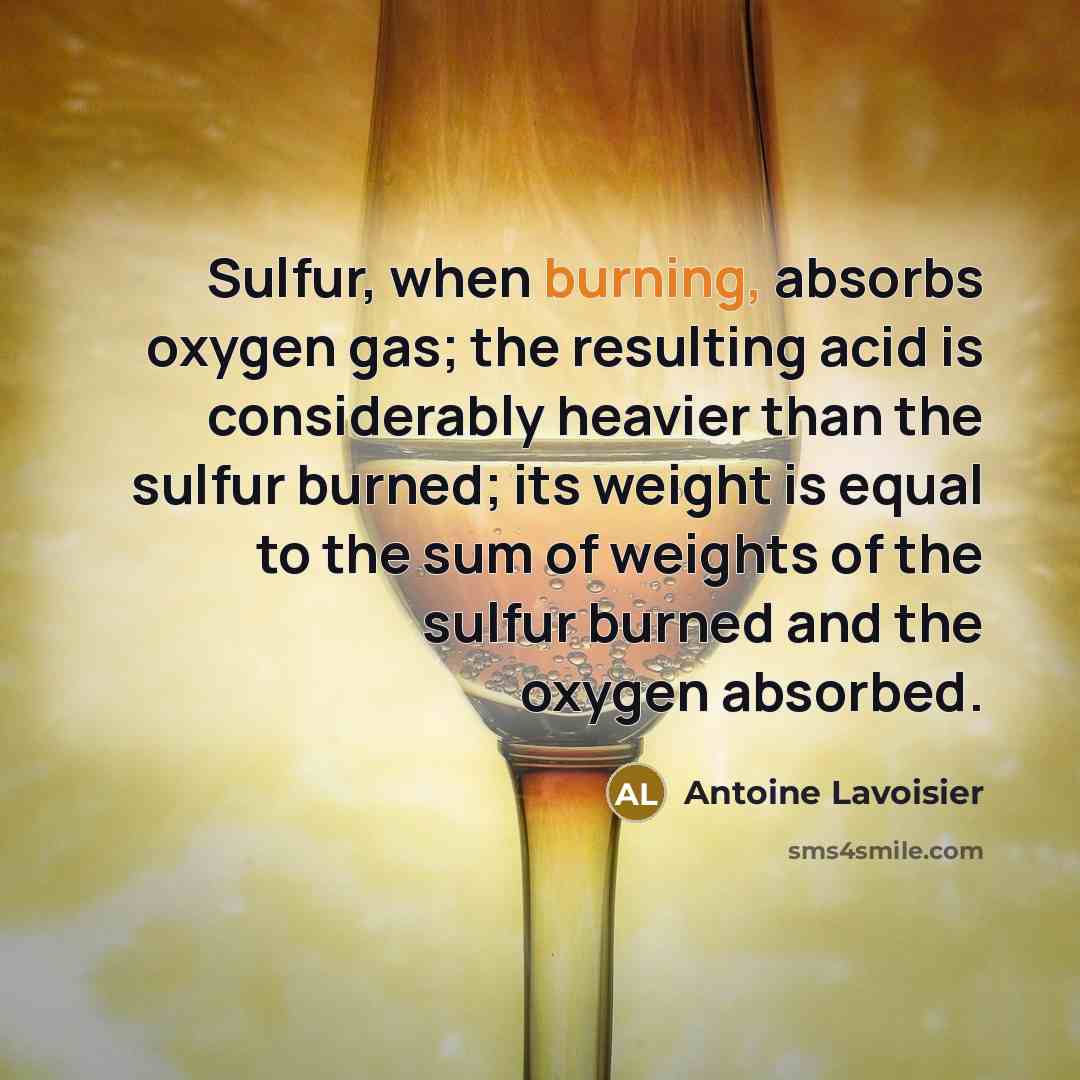 “Sulfur, when burning, absorbs oxygen gas; the resulting acid is…” quote by Antoine Lavoisier
