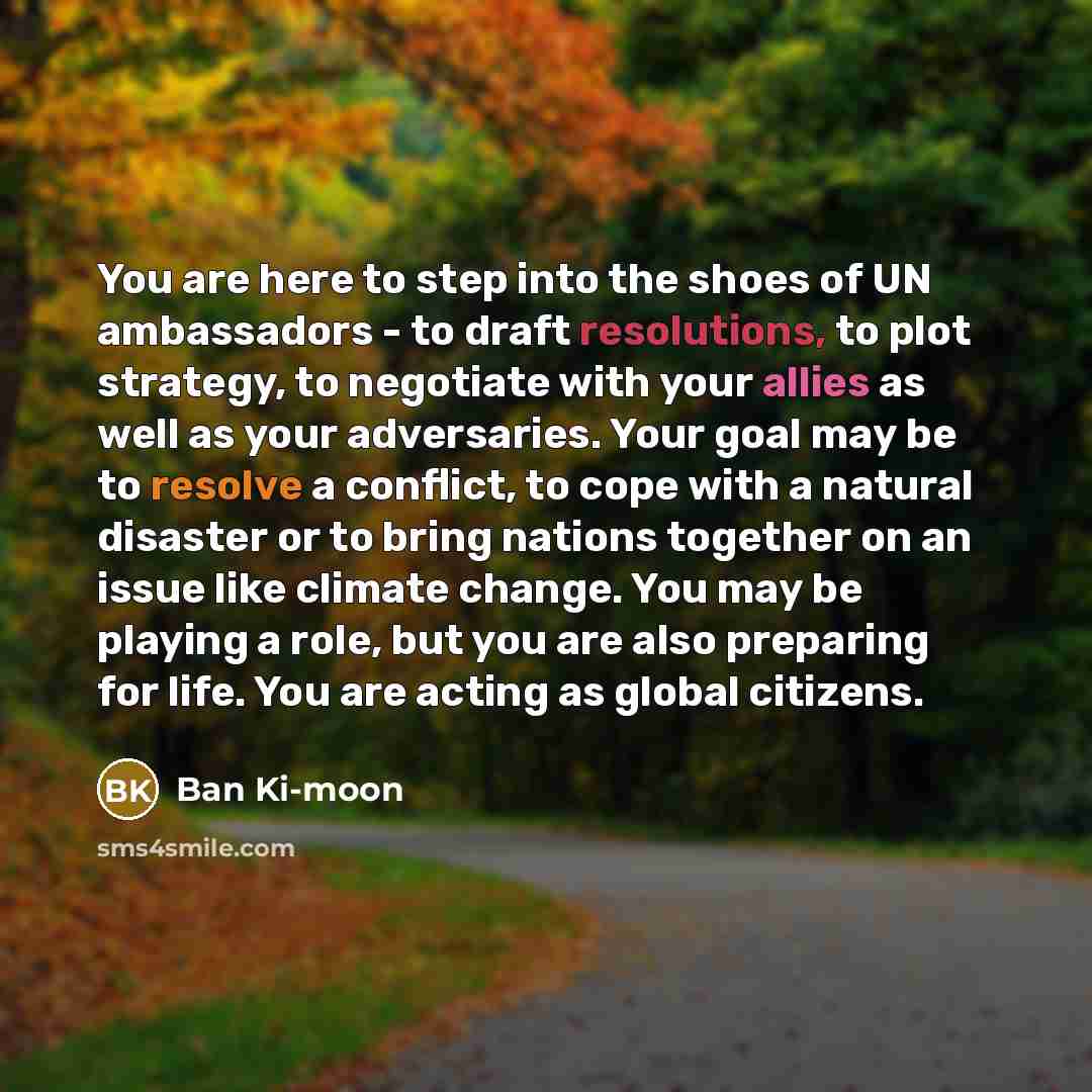“You are here to step into the shoes of UN…” quote by Ban Ki-moon