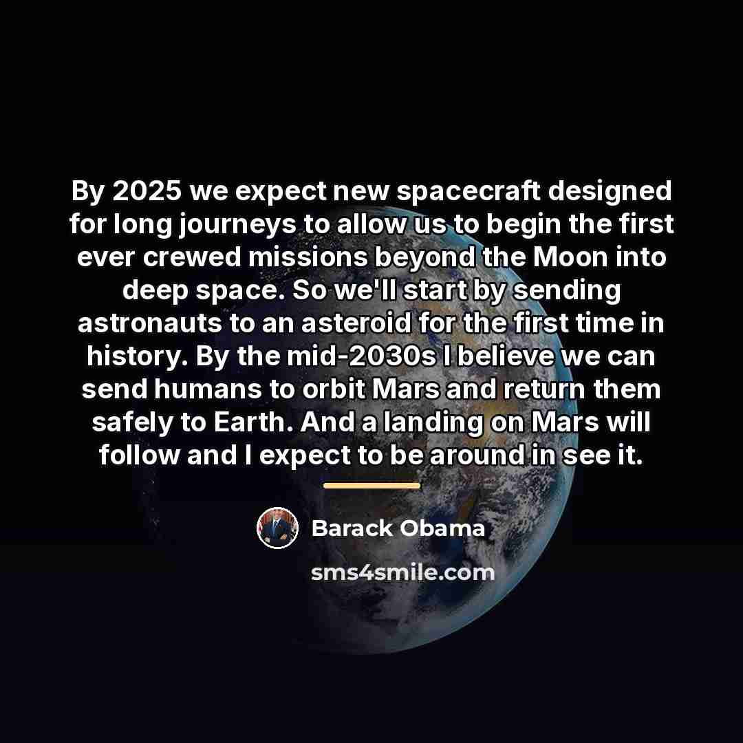 “By 2025 we expect new spacecraft designed for long journeys…” quote by Barack Obama