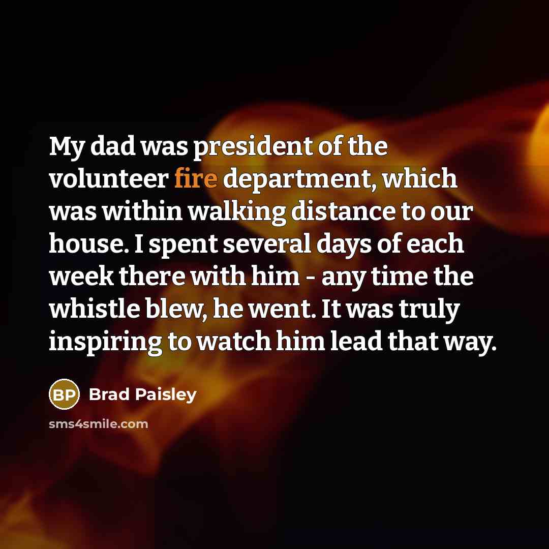 “My dad was president of the volunteer fire department, which…” quote by Brad Paisley