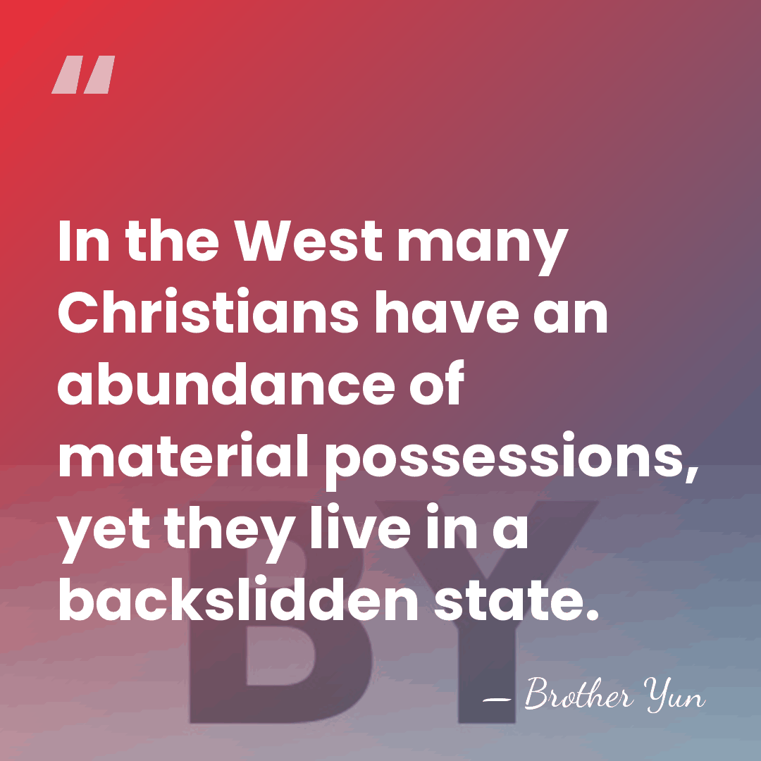 In the West many Christians have an abundance of material possessions, yet&hellip; - Brother Yun