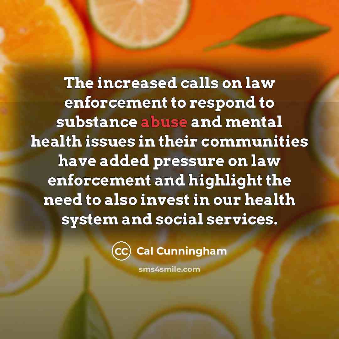 “The increased calls on law enforcement to respond to substance…” quote by Cal Cunningham
