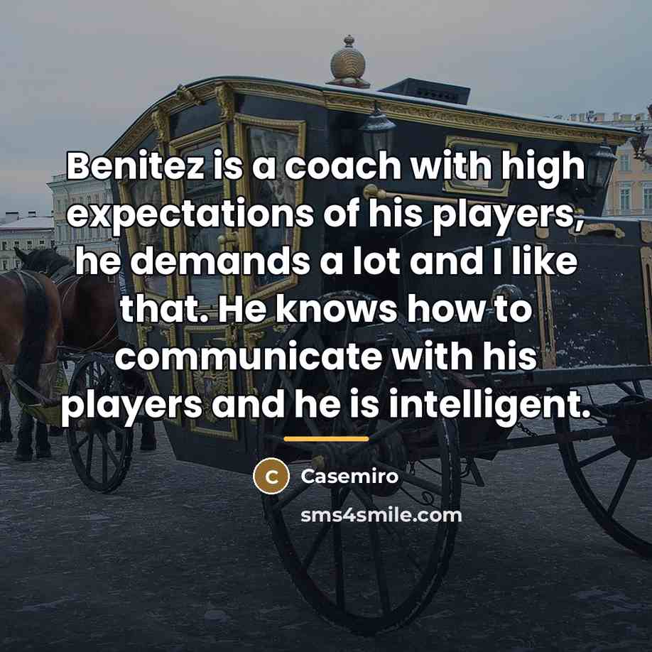 “Benitez is a coach with high expectations of his players,…” quote by Casemiro