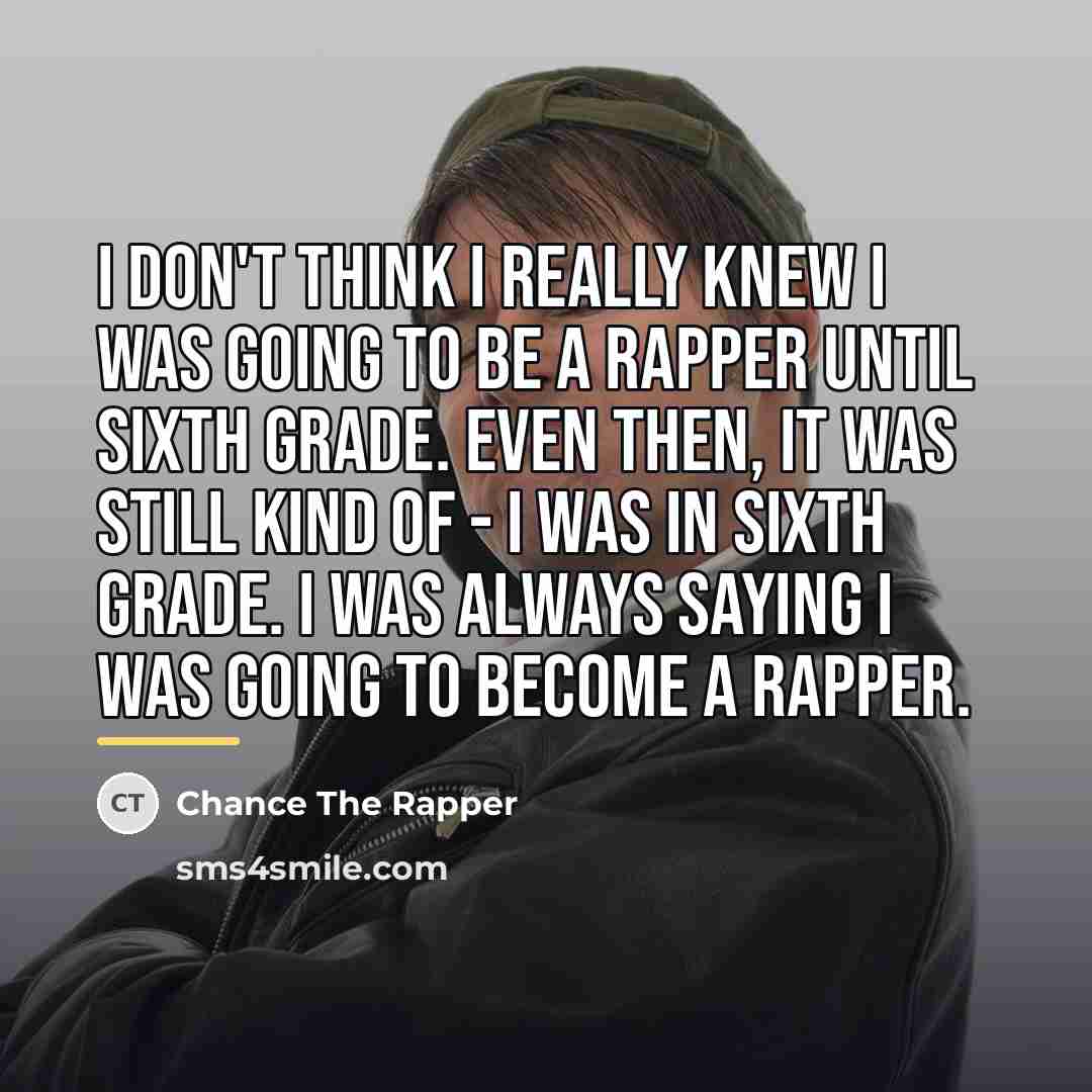 “I don't think I really knew I was going to…” quote by Chance The Rapper
