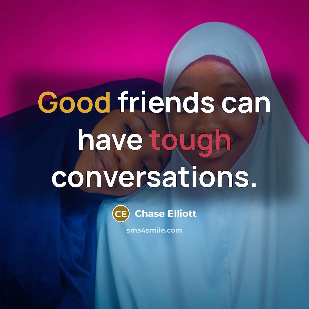 “Good friends can have tough conversations.…” quote by Chase Elliott