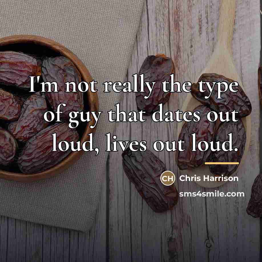 “I'm not really the type of guy that dates out…” quote by Chris Harrison