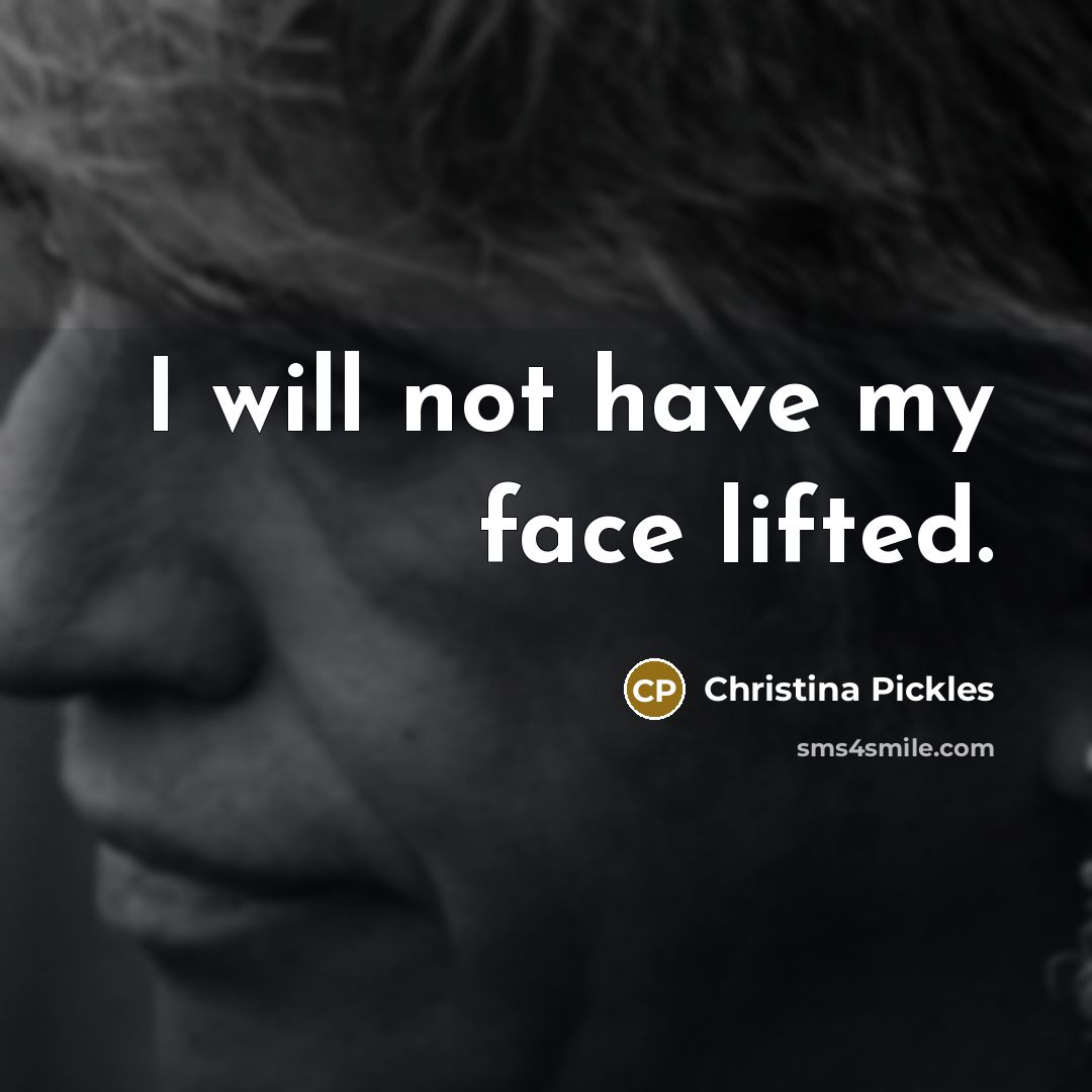 “I will not have my face lifted.…” quote by Christina Pickles