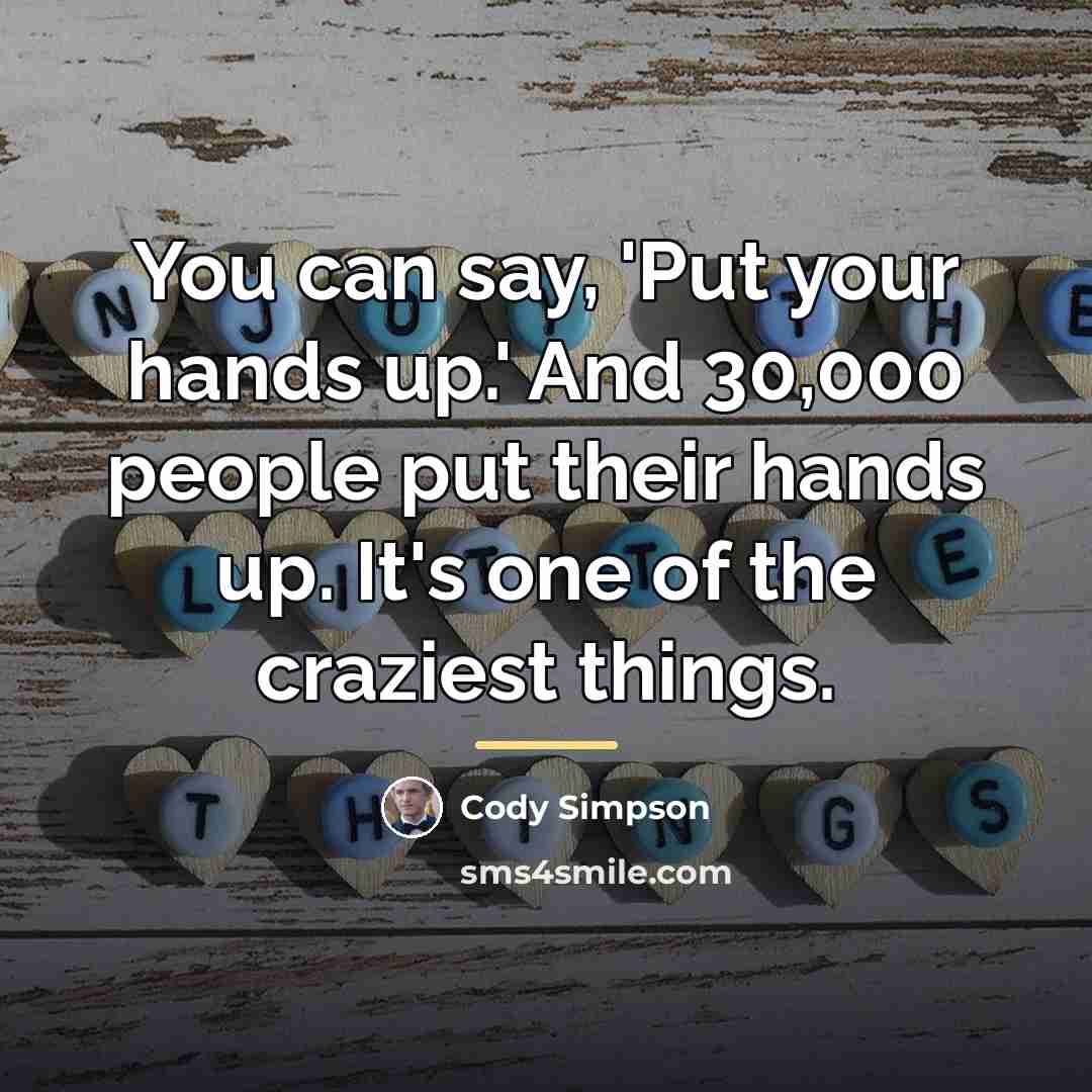 “You can say, 'Put your hands up.' And 30,000 people…” quote by Cody Simpson