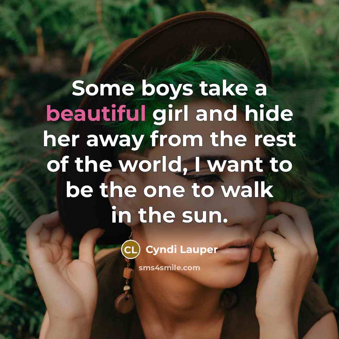 “Some boys take a beautiful girl and hide her away…” quote by Cyndi Lauper