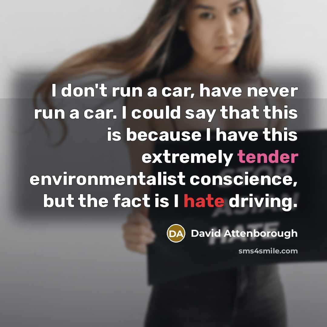 “I don't run a car, have never run a car.…” quote by David Attenborough