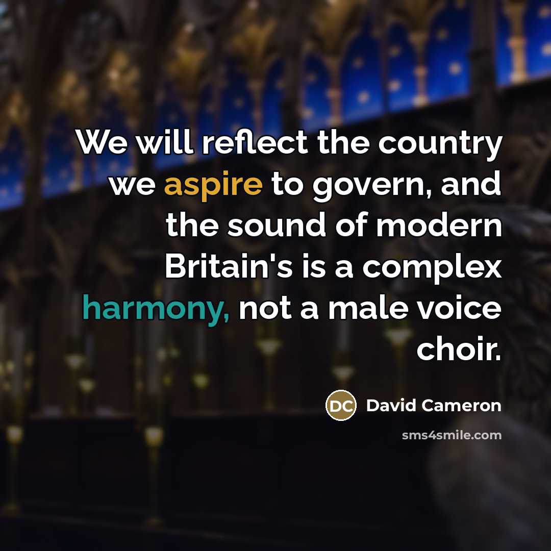 “We will reflect the country we aspire to govern, and…” quote by David Cameron