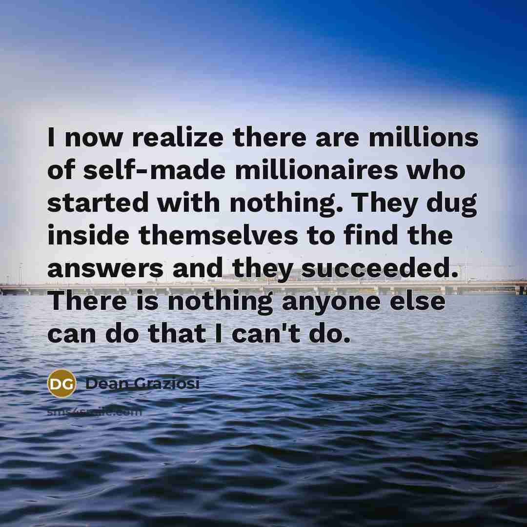 “I now realize there are millions of self-made millionaires who…” quote by Dean Graziosi