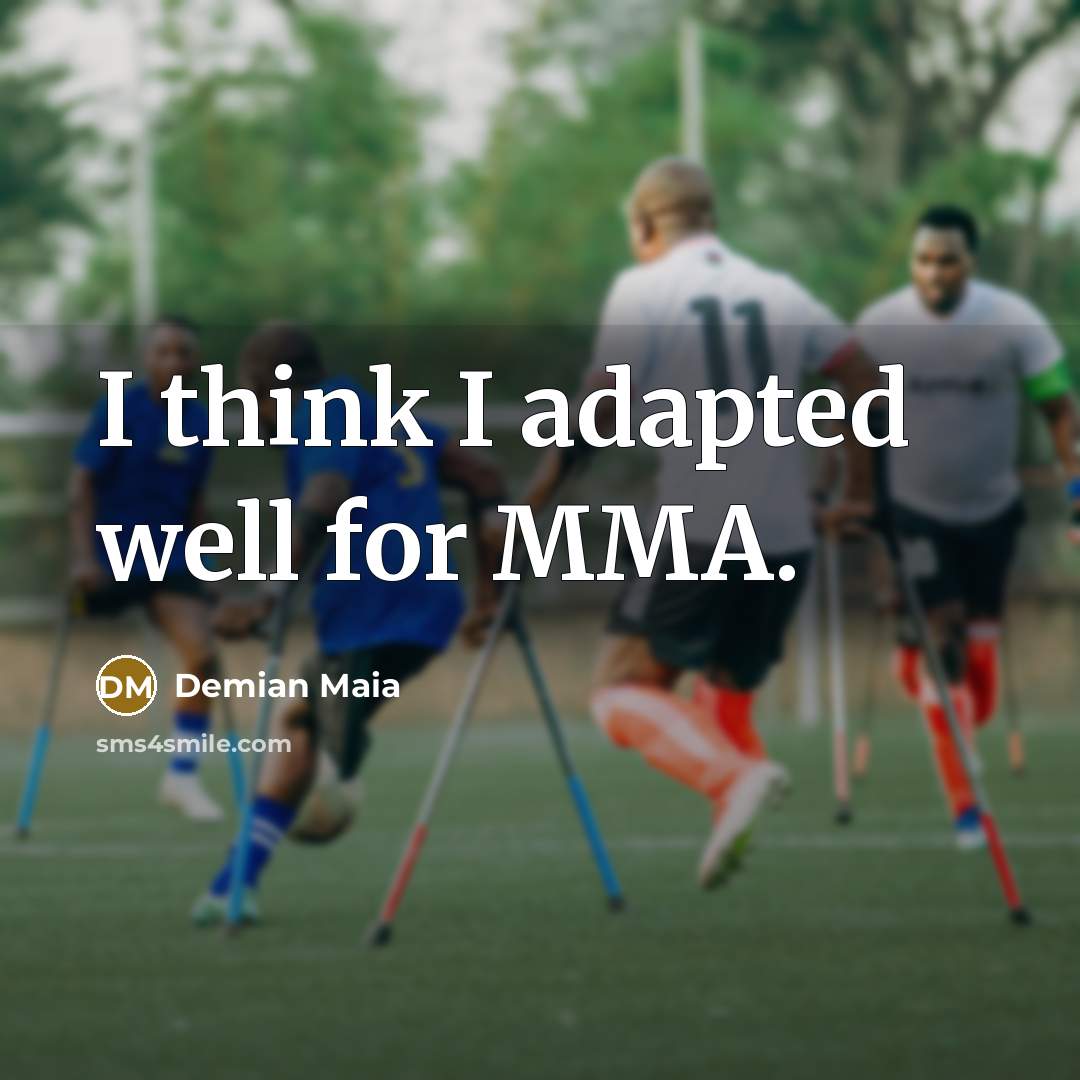 “I think I adapted well for MMA.…” quote by Demian Maia