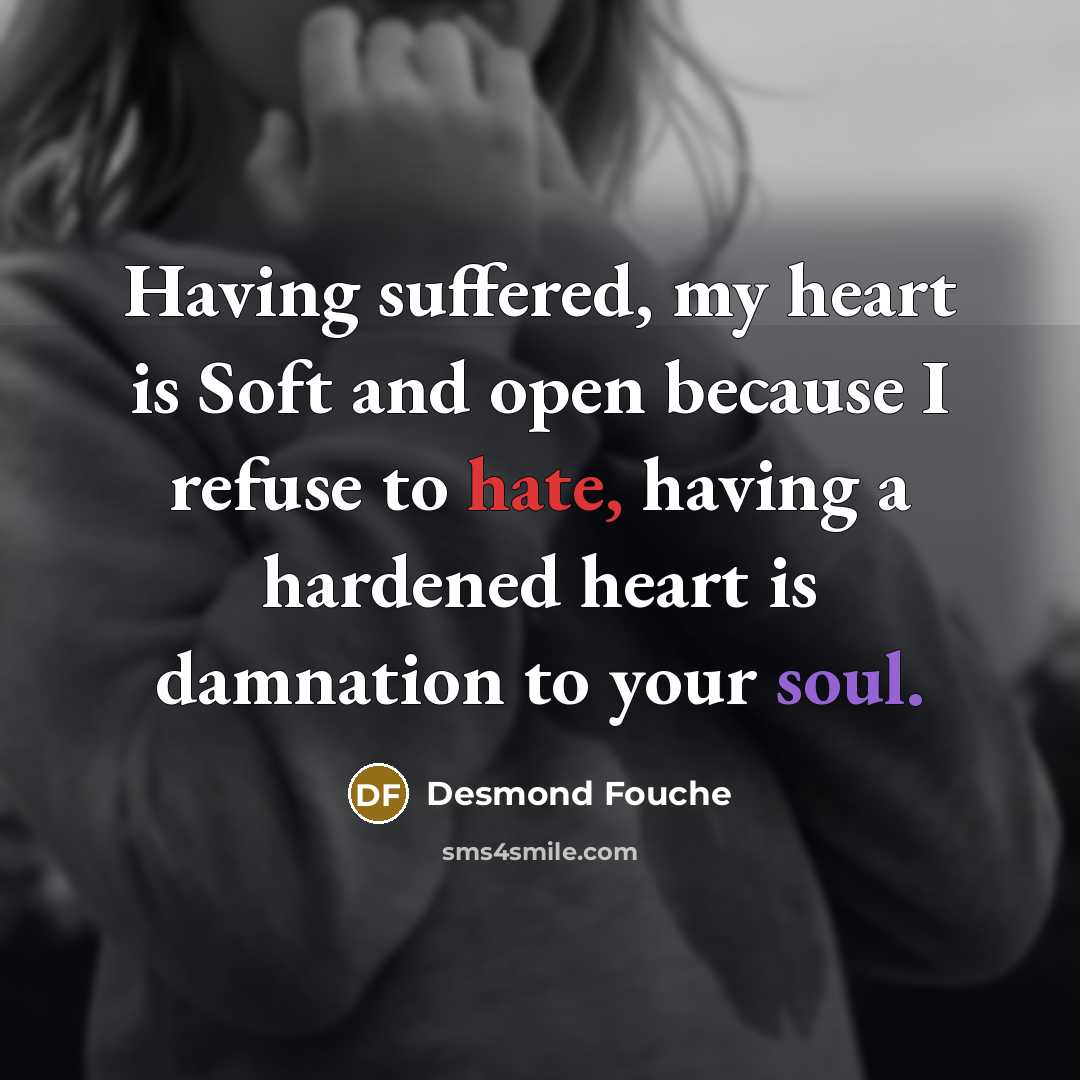 “Having suffered, my heart is Soft and open because I…” quote by Desmond Fouche
